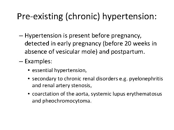 Pre-existing (chronic) hypertension: – Hypertension is present before pregnancy, detected in early pregnancy (before