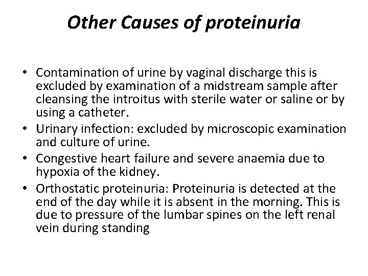 Other Causes of proteinuria • Contamination of urine by vaginal discharge this is excluded