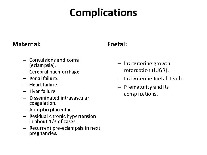 Complications Maternal: – Convulsions and coma (eclampsia). – Cerebral haemorrhage. – Renal failure. –