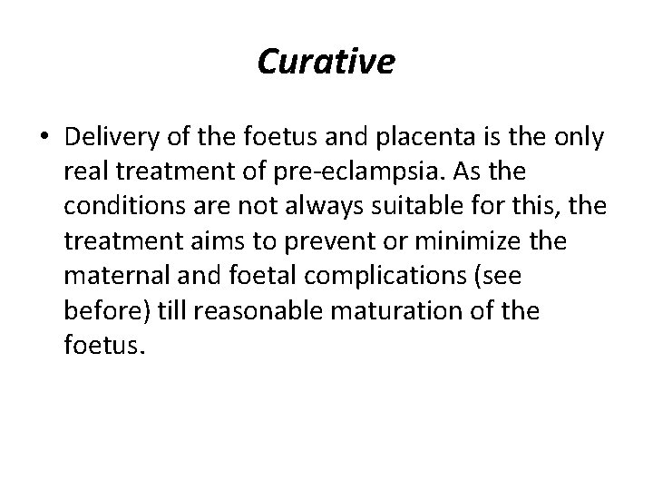 Curative • Delivery of the foetus and placenta is the only real treatment of