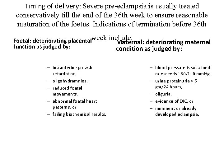 Timing of delivery: Severe pre-eclampsia is usually treated conservatively till the end of the