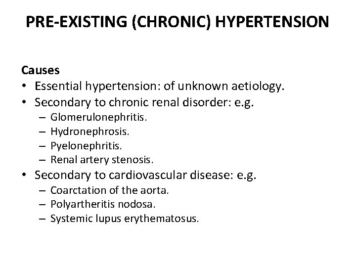PRE-EXISTING (CHRONIC) HYPERTENSION Causes • Essential hypertension: of unknown aetiology. • Secondary to chronic