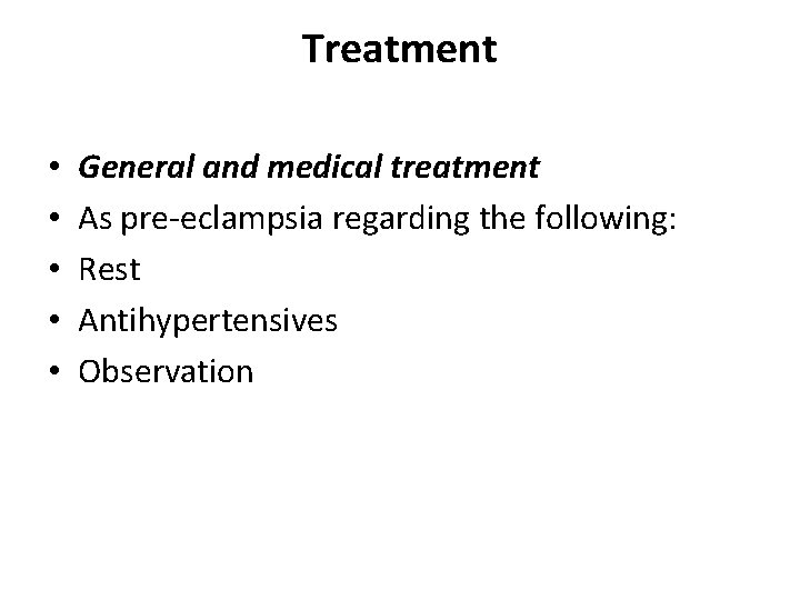 Treatment • • • General and medical treatment As pre-eclampsia regarding the following: Rest