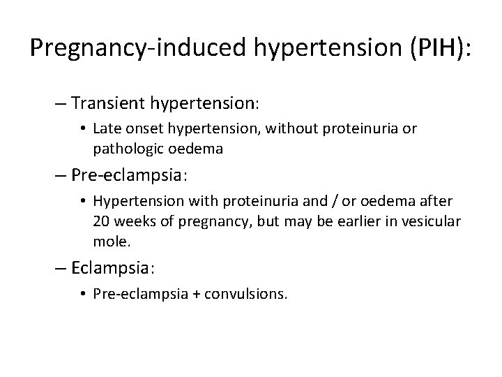 Pregnancy-induced hypertension (PIH): – Transient hypertension: • Late onset hypertension, without proteinuria or pathologic