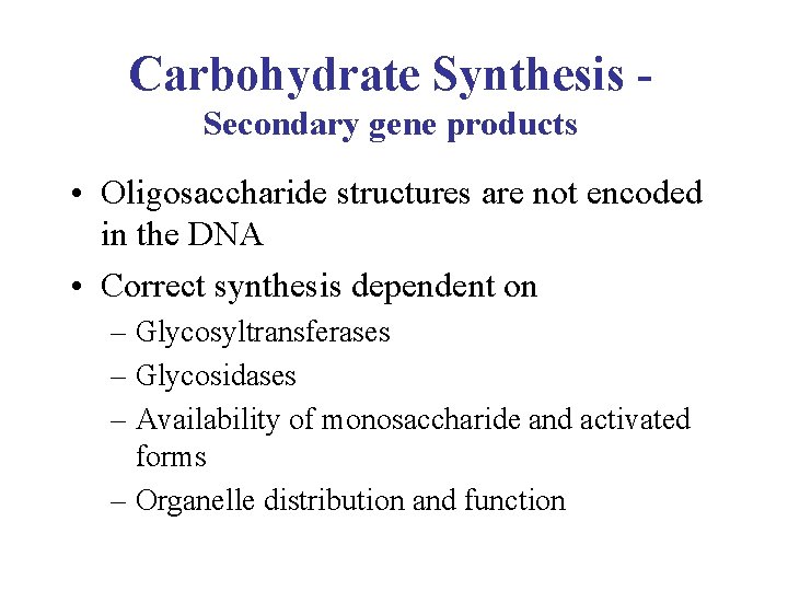 Carbohydrate Synthesis Secondary gene products • Oligosaccharide structures are not encoded in the DNA