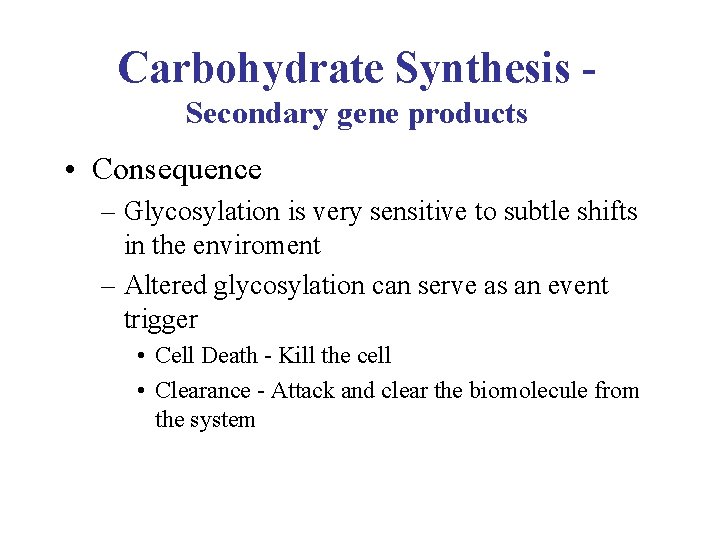 Carbohydrate Synthesis Secondary gene products • Consequence – Glycosylation is very sensitive to subtle