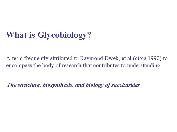 What is Glycobiology? A term frequently attributed to Raymond Dwek, et al (circa 1990)