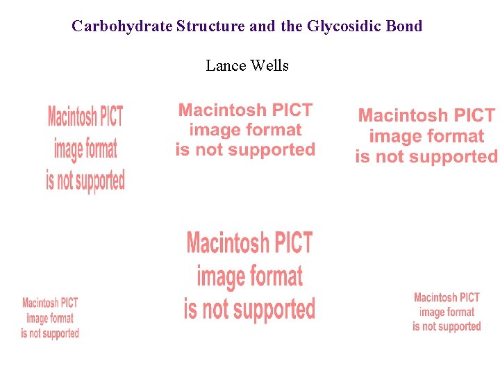 Carbohydrate Structure and the Glycosidic Bond Lance Wells 