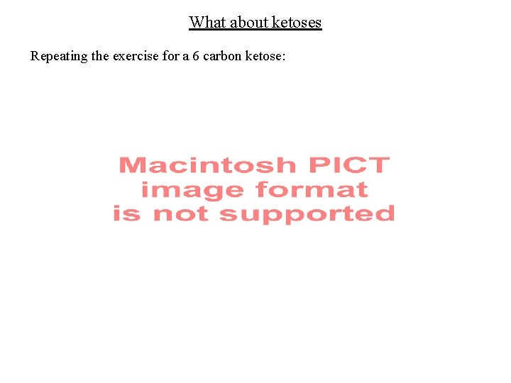 What about ketoses Repeating the exercise for a 6 carbon ketose: 