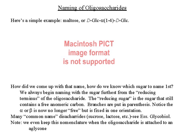 Naming of Oligosaccharides Here’s a simple example: maltose, or D-Glc-a(1 -4)-D-Glc. How did we