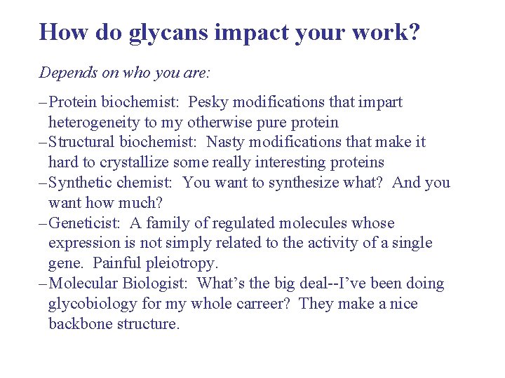 How do glycans impact your work? Depends on who you are: – Protein biochemist: