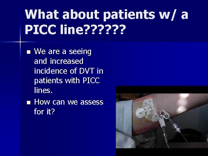 What about patients w/ a PICC line? ? ? n n We are a