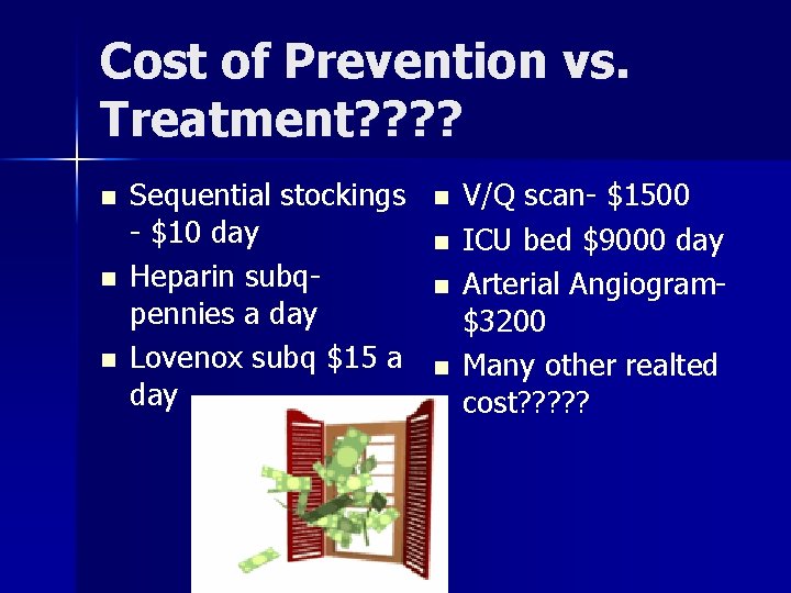 Cost of Prevention vs. Treatment? ? n n n Sequential stockings - $10 day