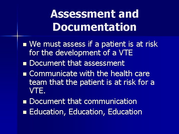 Assessment and Documentation n n We must assess if a patient is at risk