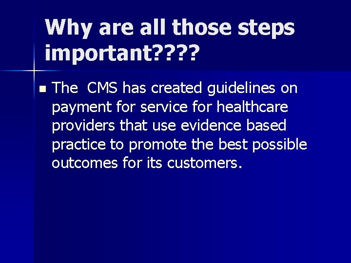 Why are all those steps important? ? n The CMS has created guidelines on