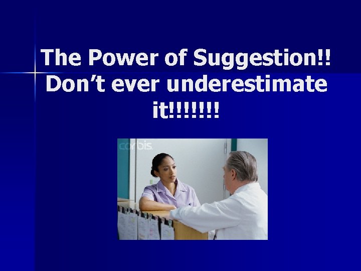 The Power of Suggestion!! Don’t ever underestimate it!!!!!!! 