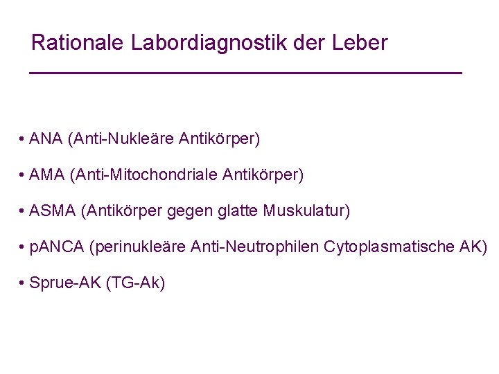 Rationale Labordiagnostik der Leber • ANA (Anti-Nukleäre Antikörper) • AMA (Anti-Mitochondriale Antikörper) • ASMA