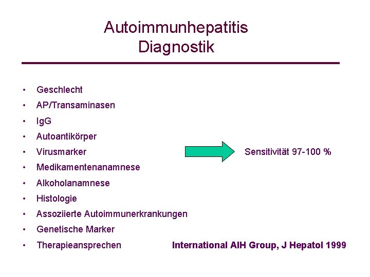 Autoimmunhepatitis Diagnostik • Geschlecht • AP/Transaminasen • Ig. G • Autoantikörper • Virusmarker •