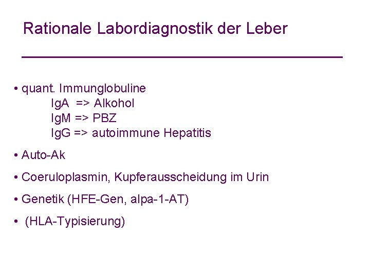 Rationale Labordiagnostik der Leber • quant. Immunglobuline Ig. A => Alkohol Ig. M =>