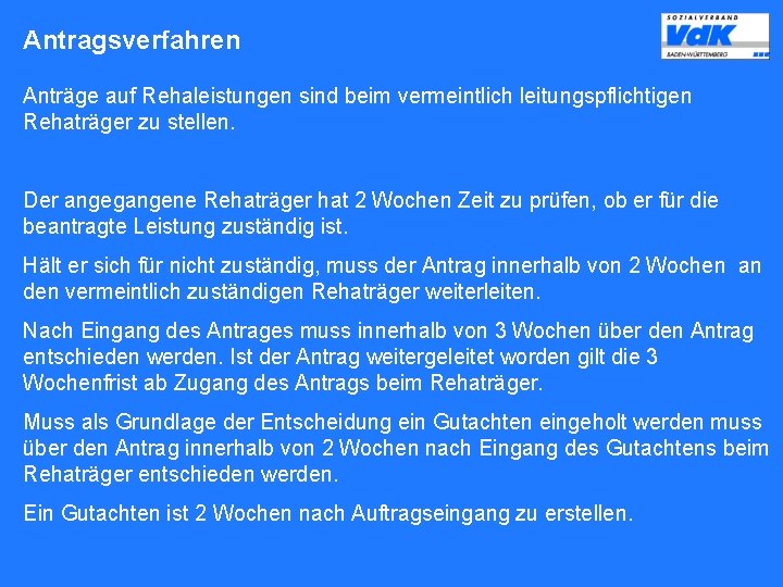 Antragsverfahren Anträge auf Rehaleistungen sind beim vermeintlich leitungspflichtigen Rehaträger zu stellen. Der angegangene Rehaträger