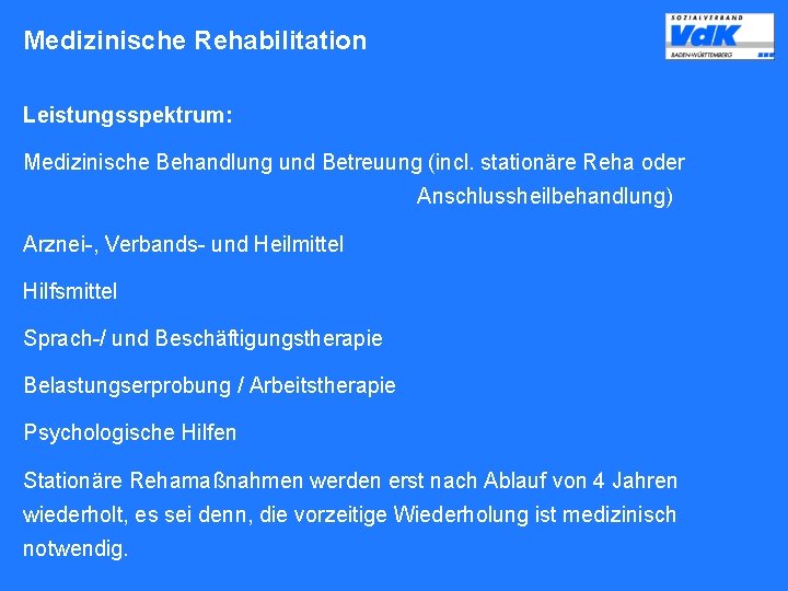 Medizinische Rehabilitation Leistungsspektrum: Medizinische Behandlung und Betreuung (incl. stationäre Reha oder Anschlussheilbehandlung) Arznei-, Verbands-