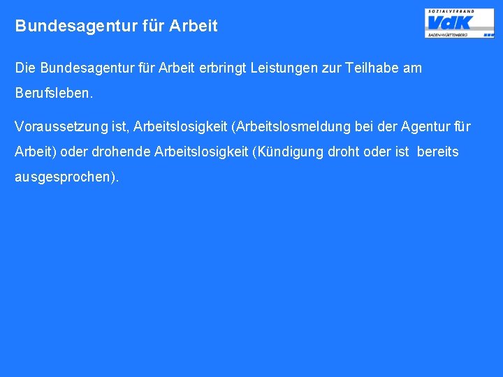 Bundesagentur für Arbeit Die Bundesagentur für Arbeit erbringt Leistungen zur Teilhabe am Berufsleben. Voraussetzung