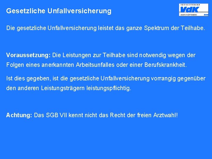 Gesetzliche Unfallversicherung Die gesetzliche Unfallversicherung leistet das ganze Spektrum der Teilhabe. Voraussetzung: Die Leistungen