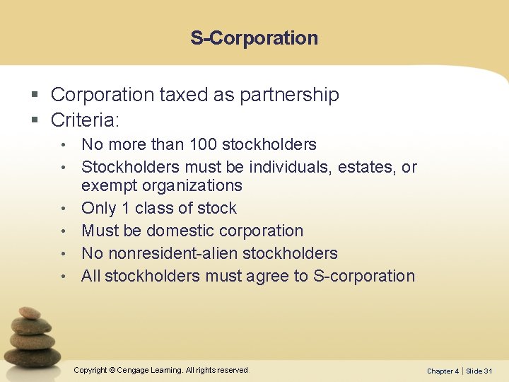 S-Corporation § Corporation taxed as partnership § Criteria: • No more than 100 stockholders
