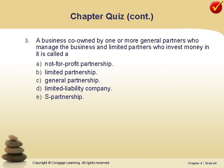 Chapter Quiz (cont. ) 3. A business co-owned by one or more general partners