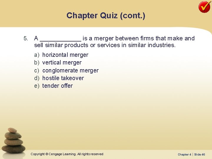 Chapter Quiz (cont. ) 5. A ______ is a merger between firms that make