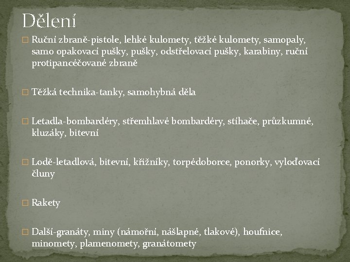 Dělení � Ruční zbraně-pistole, lehké kulomety, těžké kulomety, samopaly, samo opakovací pušky, odstřelovací pušky,