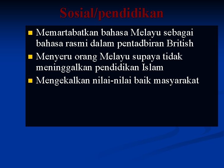 Sosial/pendidikan Memartabatkan bahasa Melayu sebagai bahasa rasmi dalam pentadbiran British n Menyeru orang Melayu