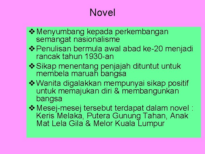 Novel v Menyumbang kepada perkembangan semangat nasionalisme v Penulisan bermula awal abad ke-20 menjadi