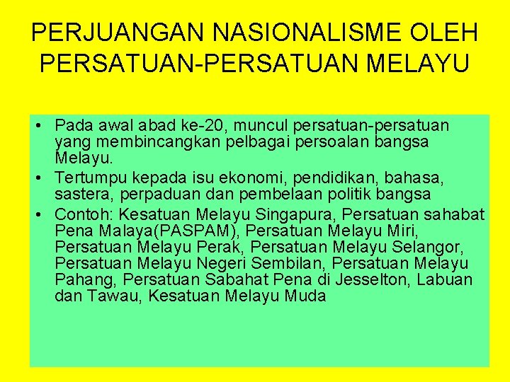 PERJUANGAN NASIONALISME OLEH PERSATUAN-PERSATUAN MELAYU • Pada awal abad ke-20, muncul persatuan-persatuan yang membincangkan