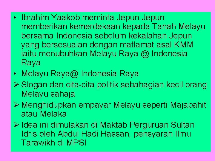  • Ibrahim Yaakob meminta Jepun memberikan kemerdekaan kepada Tanah Melayu bersama Indonesia sebelum