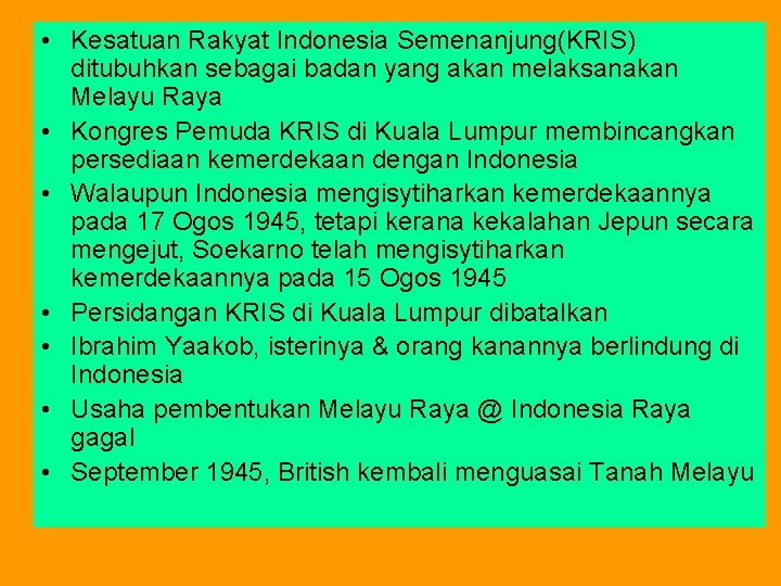  • Kesatuan Rakyat Indonesia Semenanjung(KRIS) ditubuhkan sebagai badan yang akan melaksanakan Melayu Raya