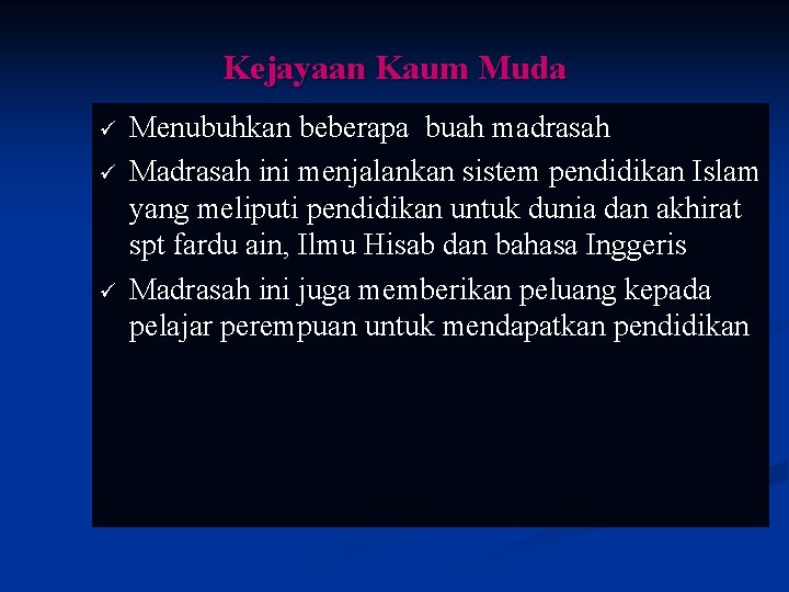 Kejayaan Kaum Muda ü ü ü Menubuhkan beberapa buah madrasah Madrasah ini menjalankan sistem