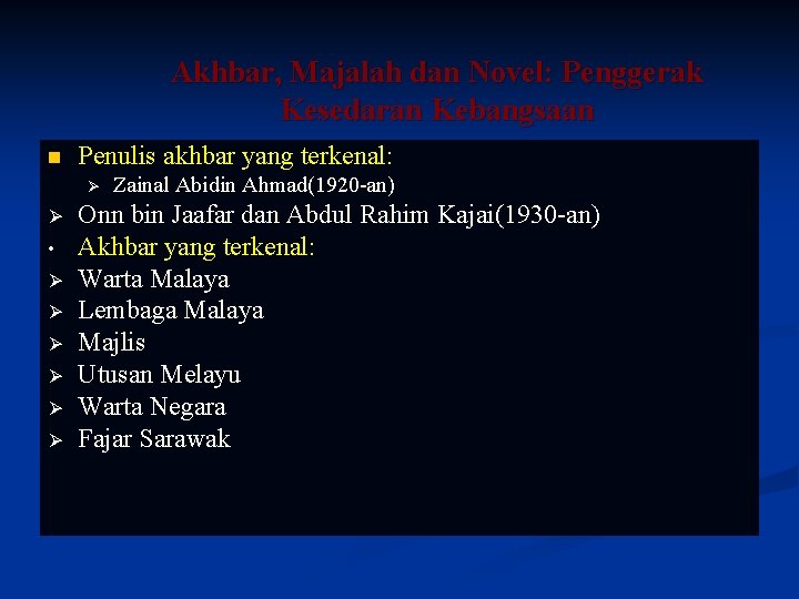 Akhbar, Majalah dan Novel: Penggerak Kesedaran Kebangsaan n Penulis akhbar yang terkenal: Ø Ø