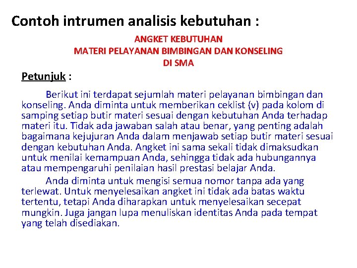 Contoh intrumen analisis kebutuhan : Petunjuk : ANGKET KEBUTUHAN MATERI PELAYANAN BIMBINGAN DAN KONSELING