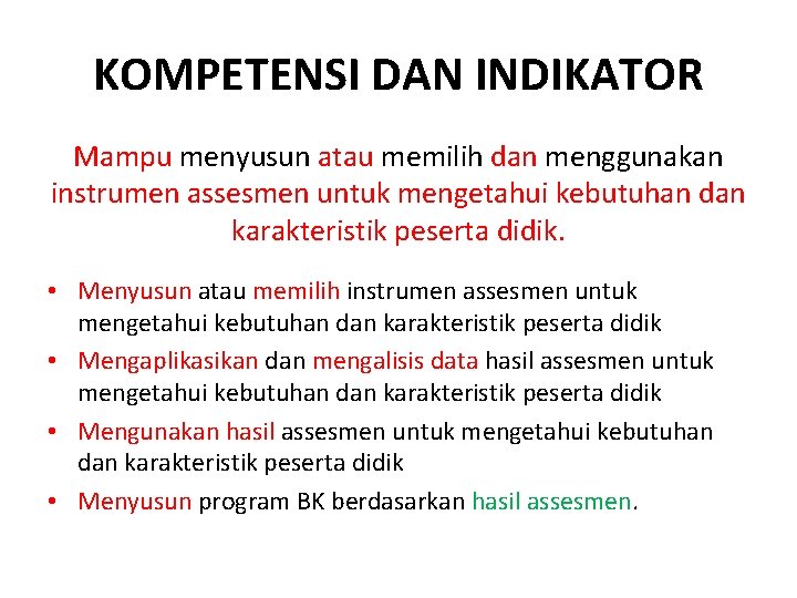 KOMPETENSI DAN INDIKATOR Mampu menyusun atau memilih dan menggunakan instrumen assesmen untuk mengetahui kebutuhan