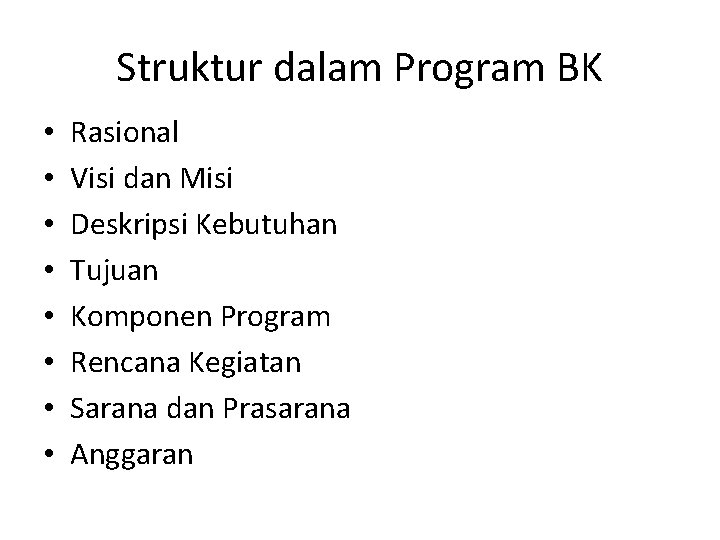 Struktur dalam Program BK • • Rasional Visi dan Misi Deskripsi Kebutuhan Tujuan Komponen