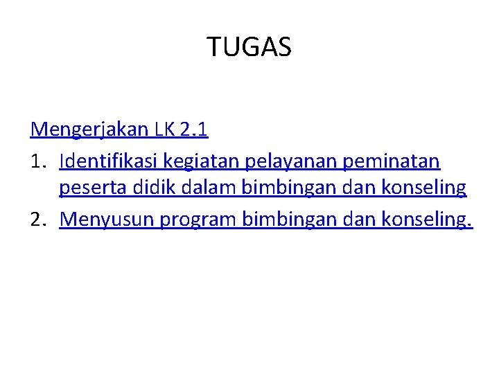 TUGAS Mengerjakan LK 2. 1 1. Identifikasi kegiatan pelayanan peminatan peserta didik dalam bimbingan