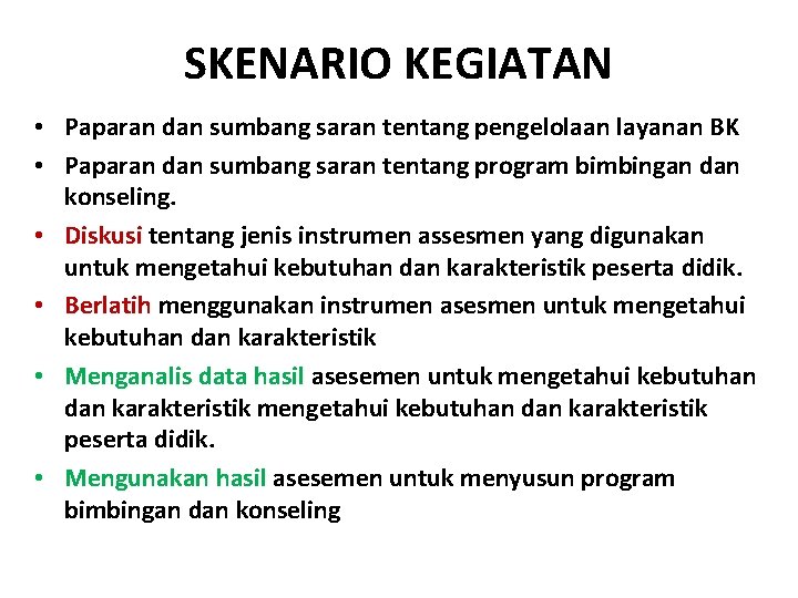 SKENARIO KEGIATAN • Paparan dan sumbang saran tentang pengelolaan layanan BK • Paparan dan