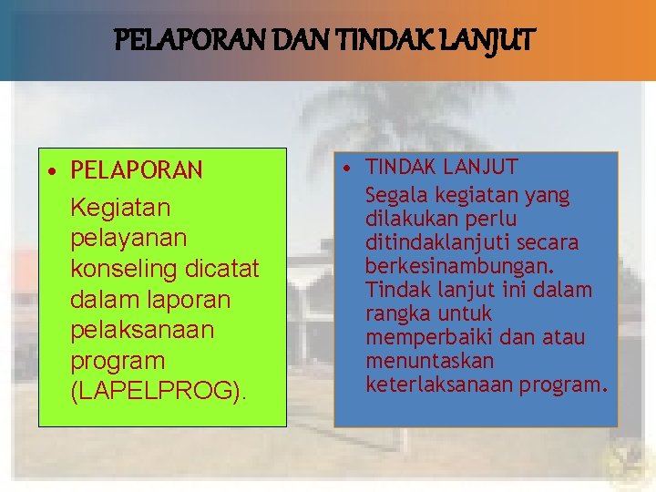 PELAPORAN DAN TINDAK LANJUT • PELAPORAN Kegiatan pelayanan konseling dicatat dalam laporan pelaksanaan program