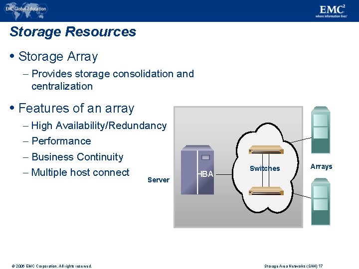 Storage Resources Storage Array – Provides storage consolidation and centralization Features of an array