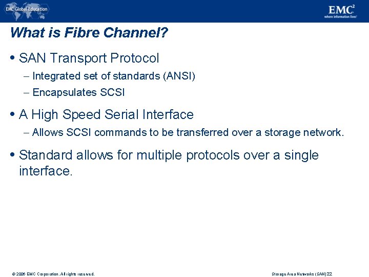 What is Fibre Channel? SAN Transport Protocol – Integrated set of standards (ANSI) –