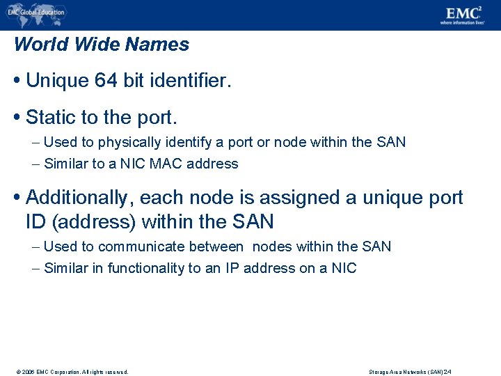 World Wide Names Unique 64 bit identifier. Static to the port. – Used to