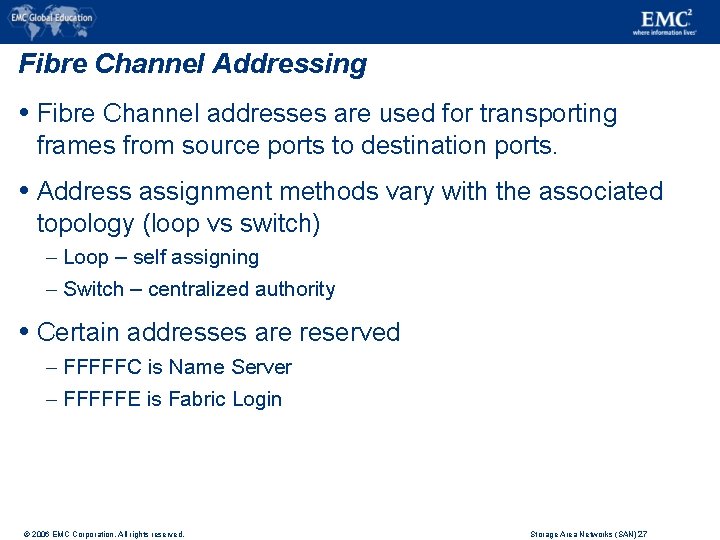 Fibre Channel Addressing Fibre Channel addresses are used for transporting frames from source ports