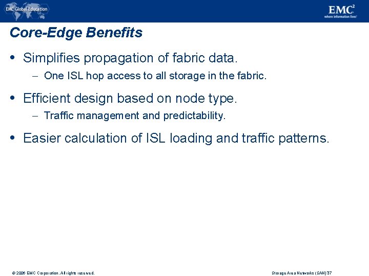 Core-Edge Benefits Simplifies propagation of fabric data. – One ISL hop access to all