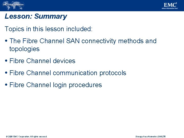 Lesson: Summary Topics in this lesson included: The Fibre Channel SAN connectivity methods and